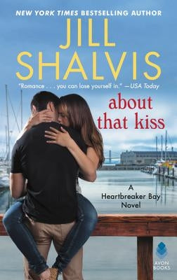 About That Kiss: A Heartbreaker Bay Novel by Shalvis, Jill