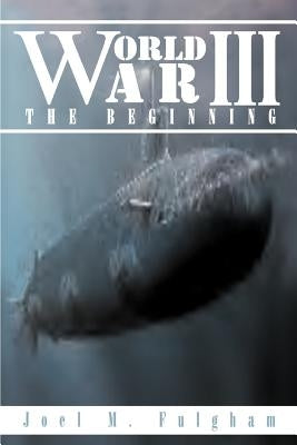World War III: The Beginning by Fulgham, Joel M.