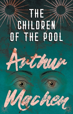 The Children of the Pool by Machen, Arthur