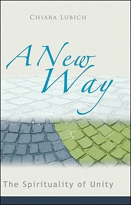 A New Way: The Spirituality of Unity by Lubich, Chiara