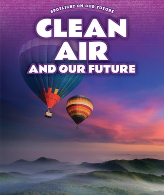 Clean Air and Our Future by Furgang, Kathy