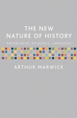 The New Nature of History: Knowledge, Evidence, Language by Marwick, Arthur