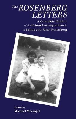 The Rosenberg Letters: A Complete Edition of the Prison Correspondence of Julius and Ethel Rosenberg by Meeropol, Michael