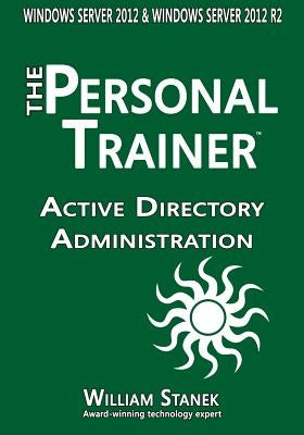 Active Directory Administration for Windows Server 2012 & Windows Server 2012 R2 by Stanek, William