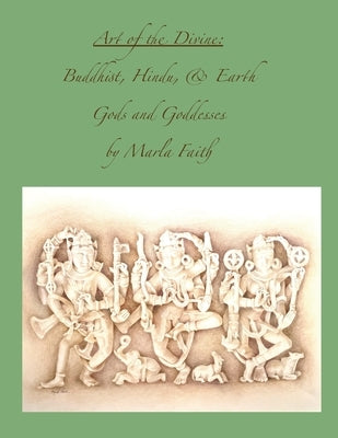 Art of the Divine; Buddhist, Hindu, and Earth Gods and Goddesses by Faith, Marla