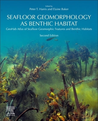 Seafloor Geomorphology as Benthic Habitat: Geohab Atlas of Seafloor Geomorphic Features and Benthic Habitats by Harris, Peter