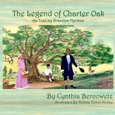 The Legend of Charter Oak: As Told by Grandpa Herman by Kilday, Debbie Tosun