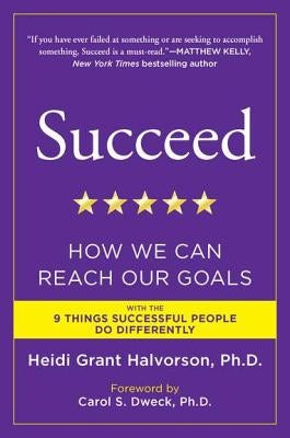 Succeed: How We Can Reach Our Goals by Halvorson, Heidi Grant