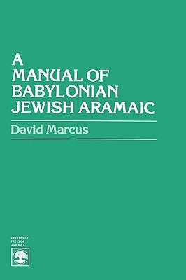 A Manual of Babylonian Jewish Aramaic by Marcus, David