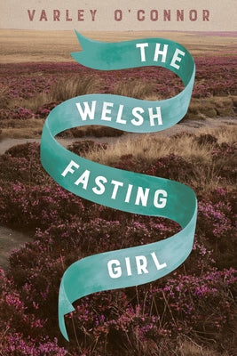 The Welsh Fasting Girl by O'Connor, Varley