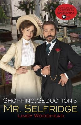 Shopping, Seduction & Mr. Selfridge by Woodhead, Lindy