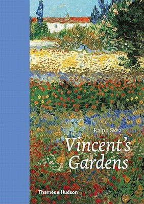 Vincent's Gardens: Paintings and Drawings by Van Gogh by Skea, Ralph