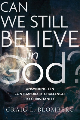 Can We Still Believe in God? by Blomberg, Craig L.