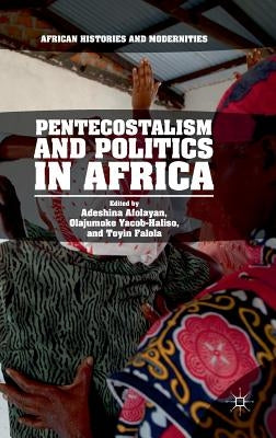 Pentecostalism and Politics in Africa by Afolayan, Adeshina