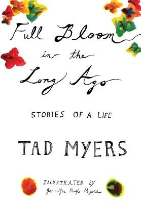 Full Bloom in the Long Ago by Myers, Tad