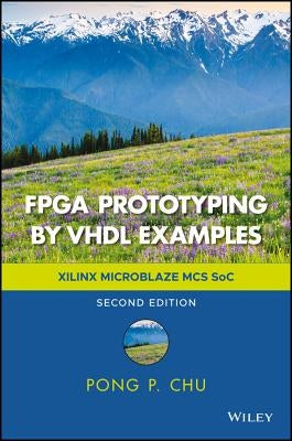 FPGA Prototyping by VHDL Examples: Xilinx Microblaze MCS Soc by Chu, Pong P.