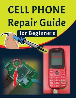 Cell phone Repair Guide for Beginners: Yourself Guide To Troubleshooting and Repairing Mobile Cell phones (Volume 1) by Press, Minti