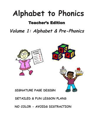 ALPHABET to PHONICS, Teacher's Edition, Volume 1: Volume 1: Alphabet & Phonological Awareness by Newman Bs Ed, Rita D.