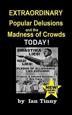 Extraordinary Popular Delusions and the Madness of Crowds Today: Swastikas, Nazis, Pledge of Allegiance Lies Exposed by Rex Curry + Francis & Edward B by Club, Dead Writers