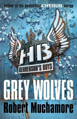 Henderson's Boys 4: Grey Wolves by Muchamore, Robert