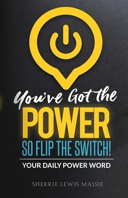You've Got the Power: So Flip the Switch! by Massie, Sherrie Lewis