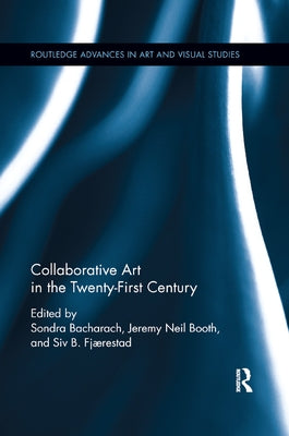 Collaborative Art in the Twenty-First Century by Bacharach, Sondra