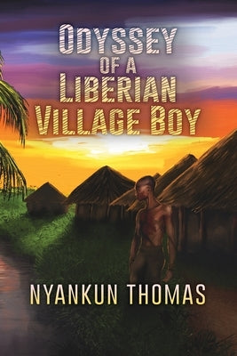 Odyssey of a Liberian Village Boy by Thomas, Nyankun