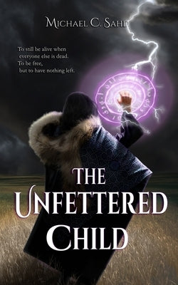 The Unfettered Child by Sahd, Michael C.