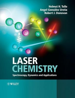 Laser Chemistry: Spectroscopy, Dynamics and Applications by Telle, Helmut H.