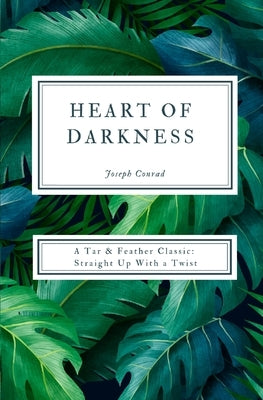 Heart of Darkness (Annotated): A Tar & Feather Classic: Straight Up With a Twist by Conrad, Joseph