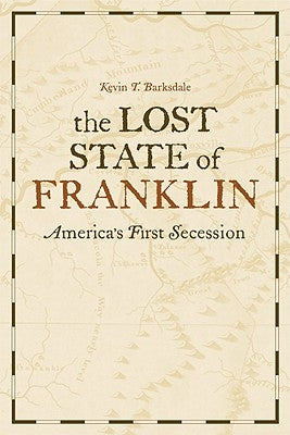 The Lost State of Franklin: America's First Secession by Barksdale, Kevin T.