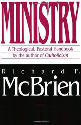 Ministry: A Theological, Pastoral Handbook by McBrien, Richard P.