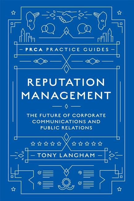 Reputation Management: The Future of Corporate Communications and Public Relations by Langham, Tony
