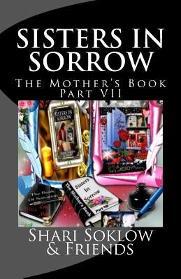 Sisters In Sorrow; The Mother's Book Part VII by Soklow &. Friends, Shari