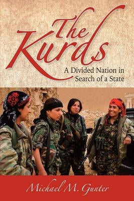 The Kurds: A Divided Nation in Search of a State by Gunter, Michael M.