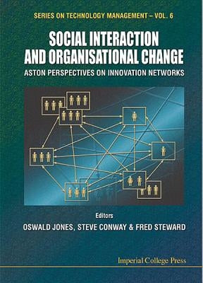 Social Interaction and Organisational Change, Aston Perspectives on Innovation Networks by Conway, Steve
