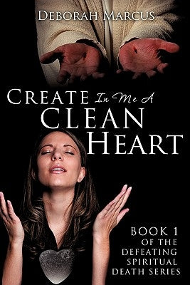 Create In Me A Clean Heart by Marcus, Deborah