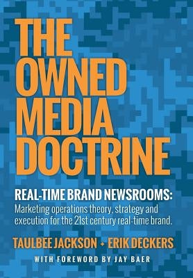 The Owned Media Doctrine: Marketing Operations Theory, Strategy, and Execution for the 21st Century Real-Time Brand by Jackson, Taulbee