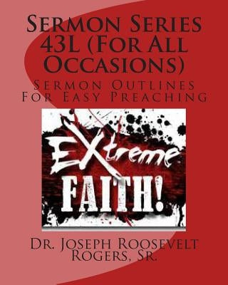 Sermon Series 43L (For All Occasions): Sermon Outlines For Easy Preaching by Rogers, Sr. Joseph Roosevelt