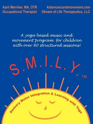 S.M.I.L.Y.: Sensory Motor Integration and Learning with Yoga by Merrilee, April