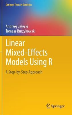 Linear Mixed-Effects Models Using R: A Step-By-Step Approach by Galecki, Andrzej