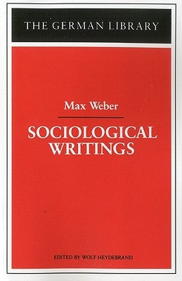 Sociological Writings: Max Weber by Heydebrand, Wolf