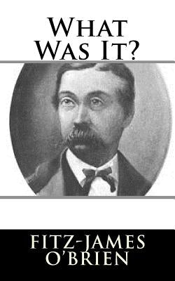 What Was It? by O'Brien, Fitz-James