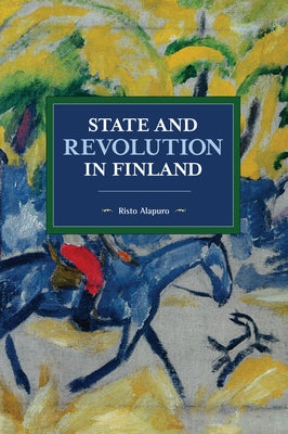State and Revolution in Finland by Alapuro, Risto