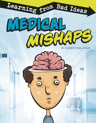 Medical Mishaps: Learning from Bad Ideas by Pagel-Hogan, Elizabeth