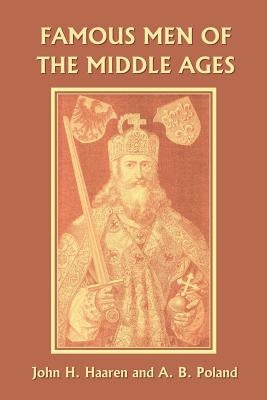 Famous Men of the Middle Ages (Yesterday's Classics) by Haaren, John H.