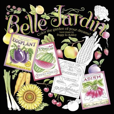 Belle Jardin: Color the Garden of Your Dreams! by Ackley, Peggy Jo