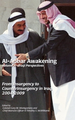 Al-Anbar Awakening: Iraqi Perspectives (Volume II) by Montgomery, Gary W.