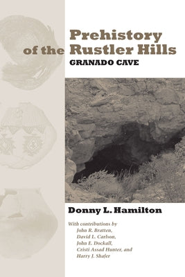 Prehistory of the Rustler Hills: Granado Cave by Hamilton, Donny L.