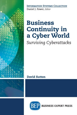 Business Continuity in a Cyber World: Surviving Cyberattacks by Sutton, David